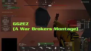 GG2EZ (A War Brokers Montage)
