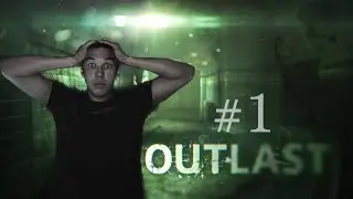 ПРОХОЖДЕНИЕ OUTLAST.ПЕРВЫЙ РАЗ ИГРАЮ В ХОРОР!!!
