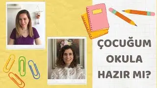 Çocuğum Okula Hazır Mı? - İlkokula Hazırlık İçin Çocuğumu Nasıl Destekleyebilirim?