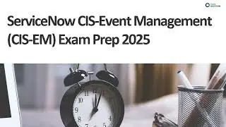 ServiceNow CIS-EM Exam Prep 2025 | Complete Guide to Pass CIS-Event Management Certification