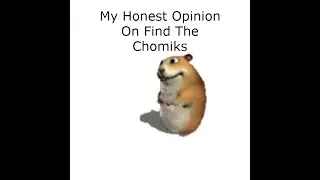My Honest Opinion On Find The Chomiks (Part 1)