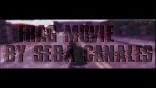 Frag movie by Sebastian Canales | 80 fps | 720p