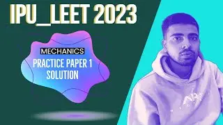 IPU LEET MECHANICS LECTURE 1 | IPU LEET 2023 | PRACTISE PAPER 1 SOLUTION |