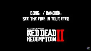 SEE THE FIRE IN YOUR EYES - Red Dead Redemption 2 -