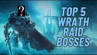 My Top 5 BEST Wrath Raid Bosses!