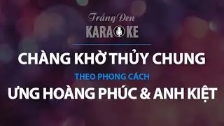 KARAOKE Chàng Khờ Thủy Chung - Ưng Hoàng Phúc & Anh Kiệt