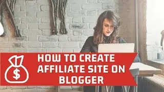 How To Create Affiliate Marketing Website On Blogger