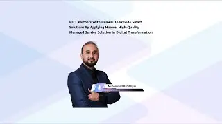 Empowering PTCL's Digital Transformation with Huawei's High-Quality Managed Service Solution