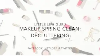 MAKEUP SPRING CLEAN - DECLUTTER ORGANISATION I LITTLE LIFE GURU