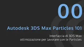 [ITA] - Autodesk 3DS Max - Particles 101 - Lesson 00 - Interfaccia 3DS Max