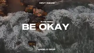 DJ Slow Remix | HRVY, R3HAB - Be Okay (DJ Angelo Drop)