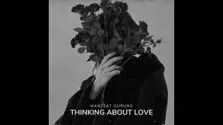 Manzeat Gurung - Thinking About Love