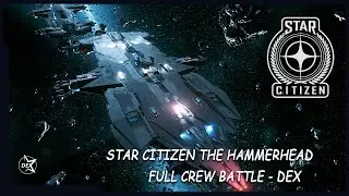 Star Citizen The Hammerhead - full crew battle - bounty hunting event - DEX