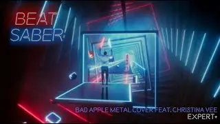 [Beat Saber] Bad Apple Metal Cover feat. Christina Vee [Expert+]