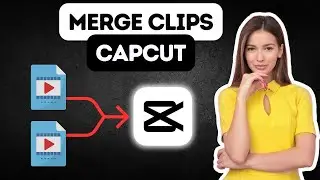 How To Combine and Merge Clips in CapCut (2024)