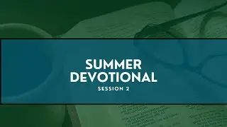 Summer Devotional: Session 2