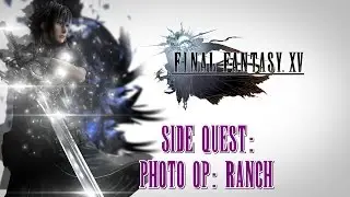 Final Fantasy XV ★ Side Quest: Photo Op: Ranch [Walkthrough]