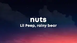 Lil Peep, rainy bear - nuts (Lyrics) 