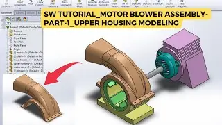 Solid works tutorial_ Motor blower assembly_ part-1_upper housing modeling.