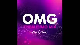 OMG (ERICK ZACK TRIBALISIMO MIX)