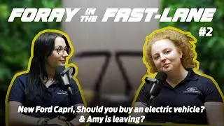 Foray in the Fast-Lane: New Ford Capri, Should You Buy An Electric Vehicle? Amy Is Leaving? EP:02