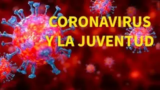 CORONAVIRUS Y LA JUVENTUD