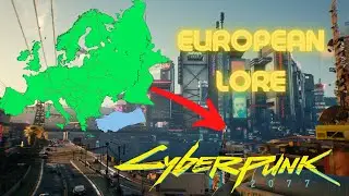Cyberpunk 2077 WORLD LORE - Europe
