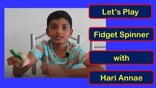 Come, Let's Play Fidget Spinner with Hari Annae
