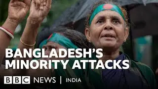 Inside the violence against minorities in Bangladesh | BBC News India
