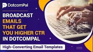 How to Broadcast Emails that Get You Higher CTR in DotcomPal | High-Converting Email Templates