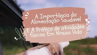 Qual a importância da alimentação saudável e atividades físicas em nossa vida?