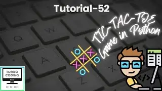 Python Tutorial 52 - Final Python a Tic Tac Toe Game in Python | Python Playlist | Turbo Coding