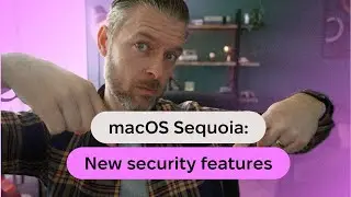 New macOS Sequoia Features That Boost Security and Privacy
