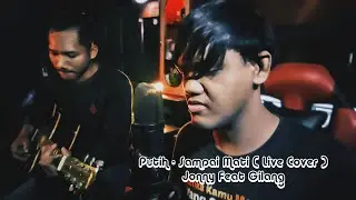 Putih - Sampai Mati ( Live Cover ) By Jonny Feat Gilang