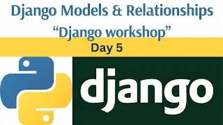 Day 5: Working with Django Models & Relationships || Django framework workshop