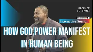 HOW GOD POWER MANIFEST IN HUMAN BEING -  Prophet LN Justin