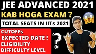 JEE ADVANCED 2021🔥| DATE | ELIGIBILITY | SEATS in IITs | DIFFICULTY | CUTOFFs | ATTEMPT |