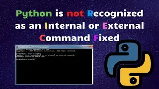 [Fixed] Python Is Not Recognized As An Internal Or External Command Operable Program Or Batch File