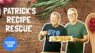 Patrick's Recipe Rescue | Kitchen Dads Recipe Rescue - Episode 2