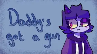 Daddy's got a gun