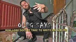 Oleg Says: How long does it take to write an album?
