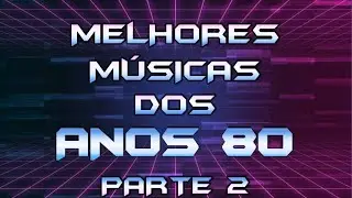 As MELHORES MÚSICAS dos ANOS 80 (com nome e ano) INTERNACIONAIS - Top Hits 80s - Parte 2