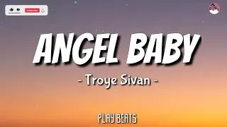 Troye Sivan - Angel Baby (Lyrics) 🎶🎵