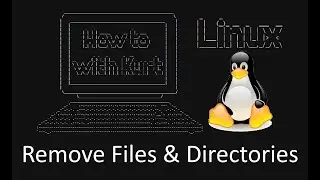 Ep4 - How To Linux - Remove Files & Directories