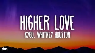 Kygo, Whitney Houston - Higher Love (Lyrics)