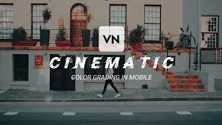 CINEMATIC COLOR GRADING IN MOBILE || VN EDITOR