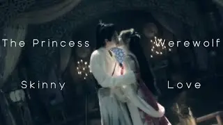 The Princess and The Werewolf || Skinny love (Qi Pa & Ku Mulang)