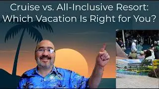 Cruise vs. All-Inclusive Resort: Which Vacation Is Right for You?