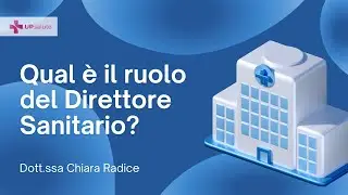 Qual è il ruolo del Direttore Sanitario? - Dott.ssa Chiara Radice - UPsalute Channel