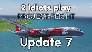 2 idiots play project flight update 7 w/@AviationMax8fly